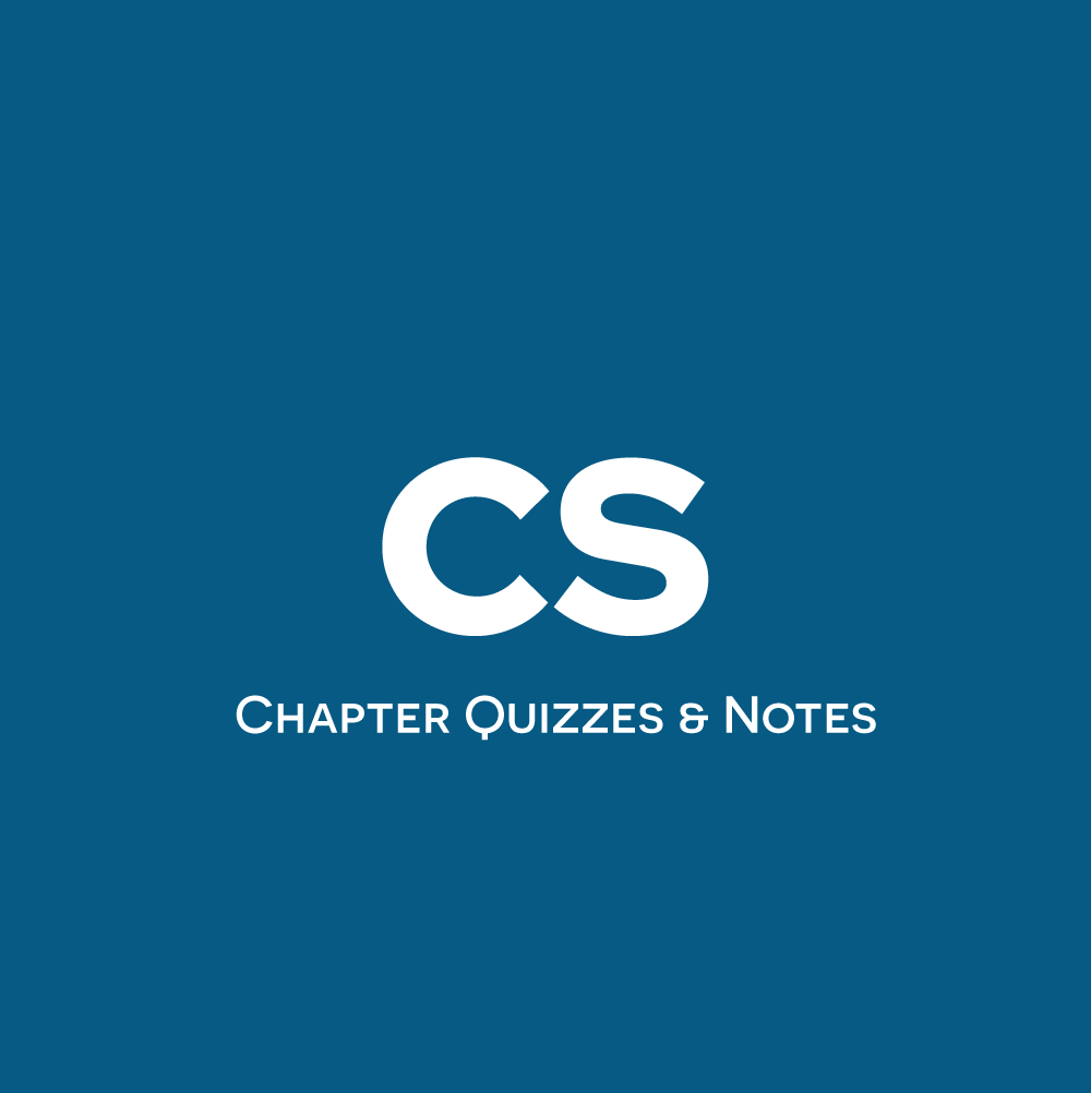 CS Chapter Quizzes & Notes